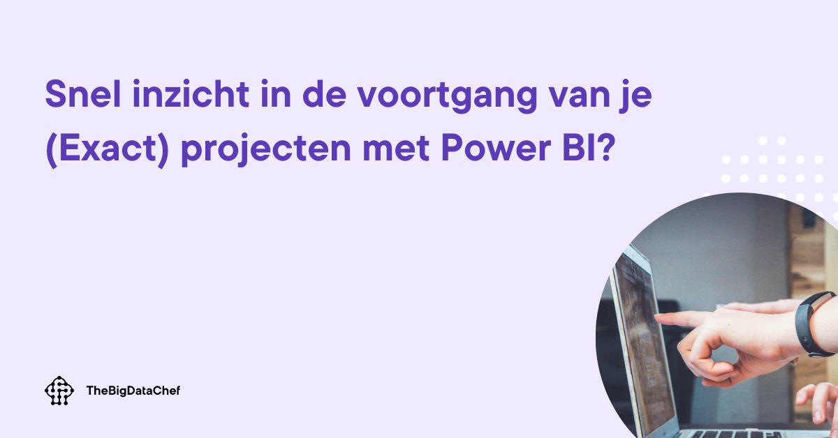 Snel inzicht in de voortgang van je (Exact) projecten met Power BI?