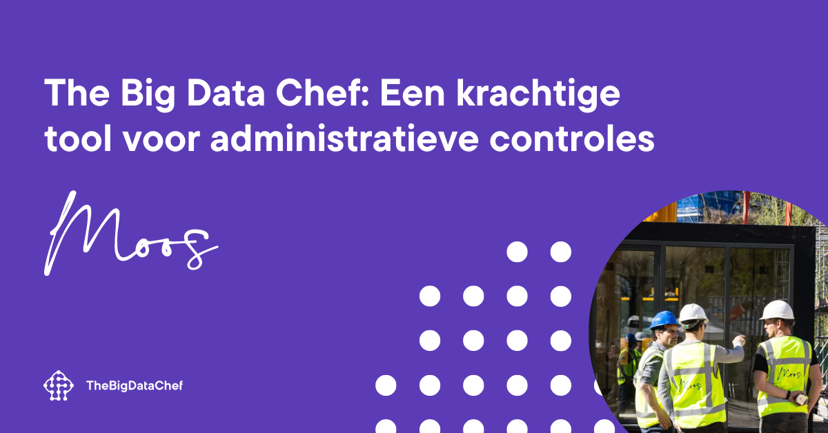 The Big Data Chef: Een Krachtige Tool voor Administratieve Controles